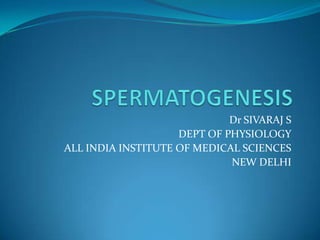 Dr SIVARAJ S
                    DEPT OF PHYSIOLOGY
ALL INDIA INSTITUTE OF MEDICAL SCIENCES
                             NEW DELHI
 