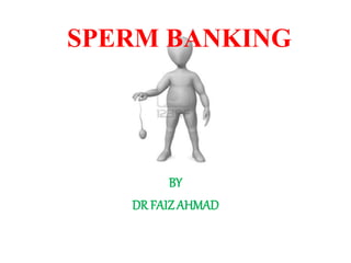 SPERM BANKING
BY
DR FAIZAHMAD
 