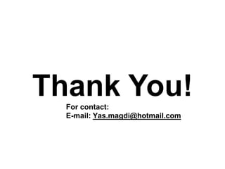 Thank You!
For contact:
E-mail: Yas.magdi@hotmail.com
 