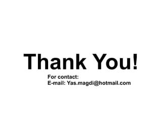 Thank You!For contact:
E-mail: Yas.magdi@hotmail.com
 