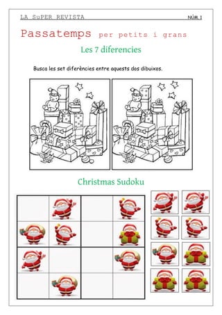 LA SuPER REVISTA NÚM. 1
Passatemps per petits i grans
Les 7 diferencies
Busca les set diferències entre aquests dos dibuixos.
Christmas Sudoku
 