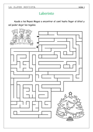 LA SuPER REVISTA NÚM. 1
Laberinto
Ayuda a los Reyes Magos a encontrar el camí hasta llegar al árbol y
así poder dejar los regalos.
 