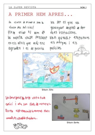 LA SuPER REVISTA NÚM. 1
A PRIMER HEM APRES...
Dibuix: Júlia
Dibuix: Gorka
 