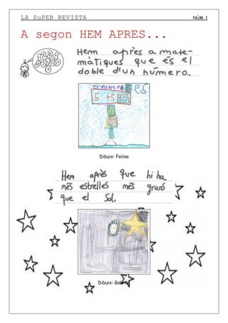 LA SuPER REVISTA NÚM. 1
A segon HEM APRES...
Dibuix: Felina
Dibuix: Gabriel
 