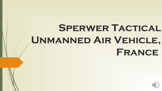 Sperwer Tactical
Unmanned Air Vehicle,
France
 