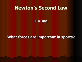 Newton’s Second Law F = ma What forces are important in sports? 