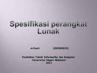 Arfianti          (092904019)


Pendidikan Teknik Informatika dan Komputer
        Universitas Negeri Makassar
                    2011
 