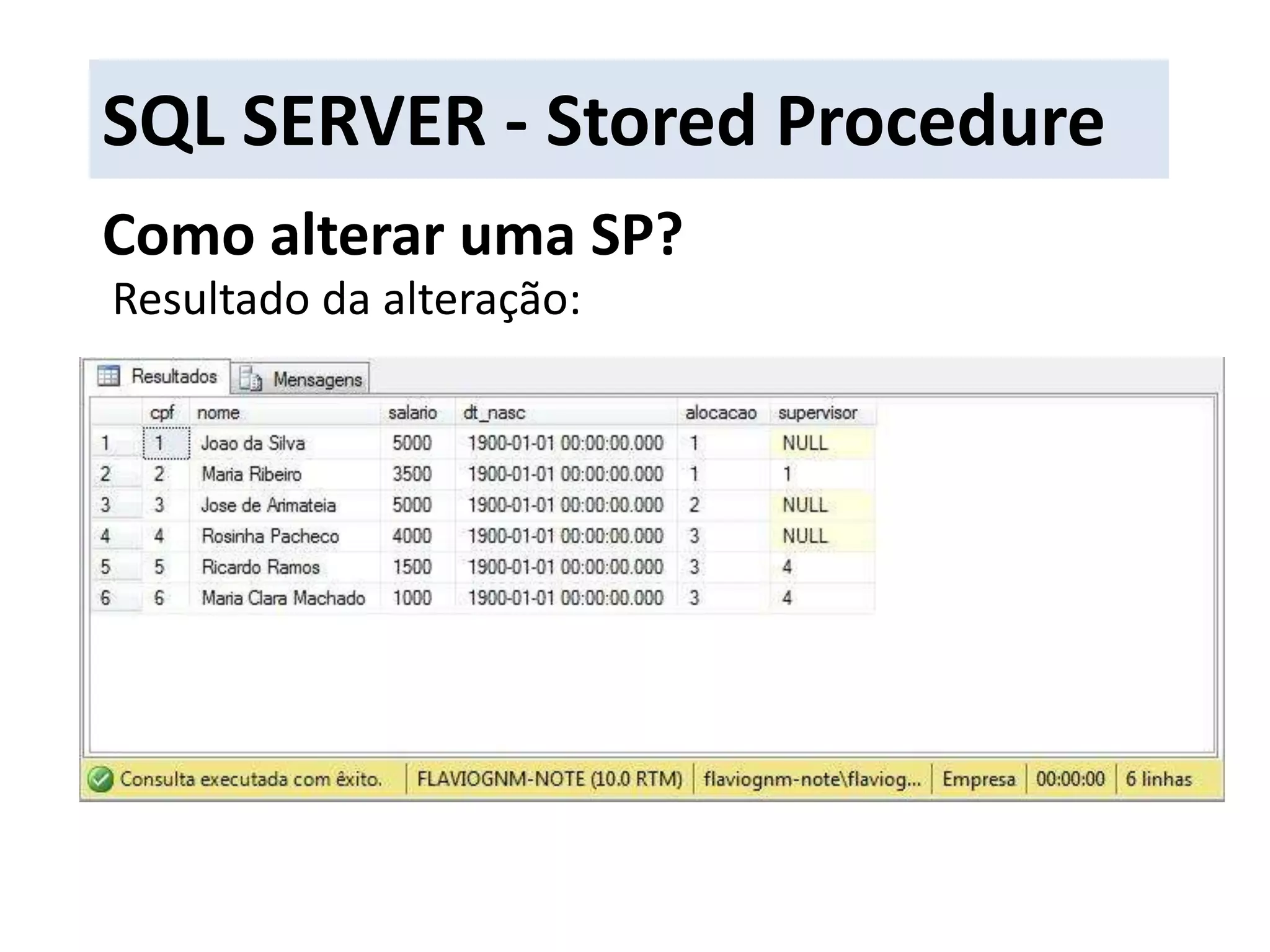 SQL SERVER - Stored ProcedureComo alterar uma SP?Resultado da alteração: