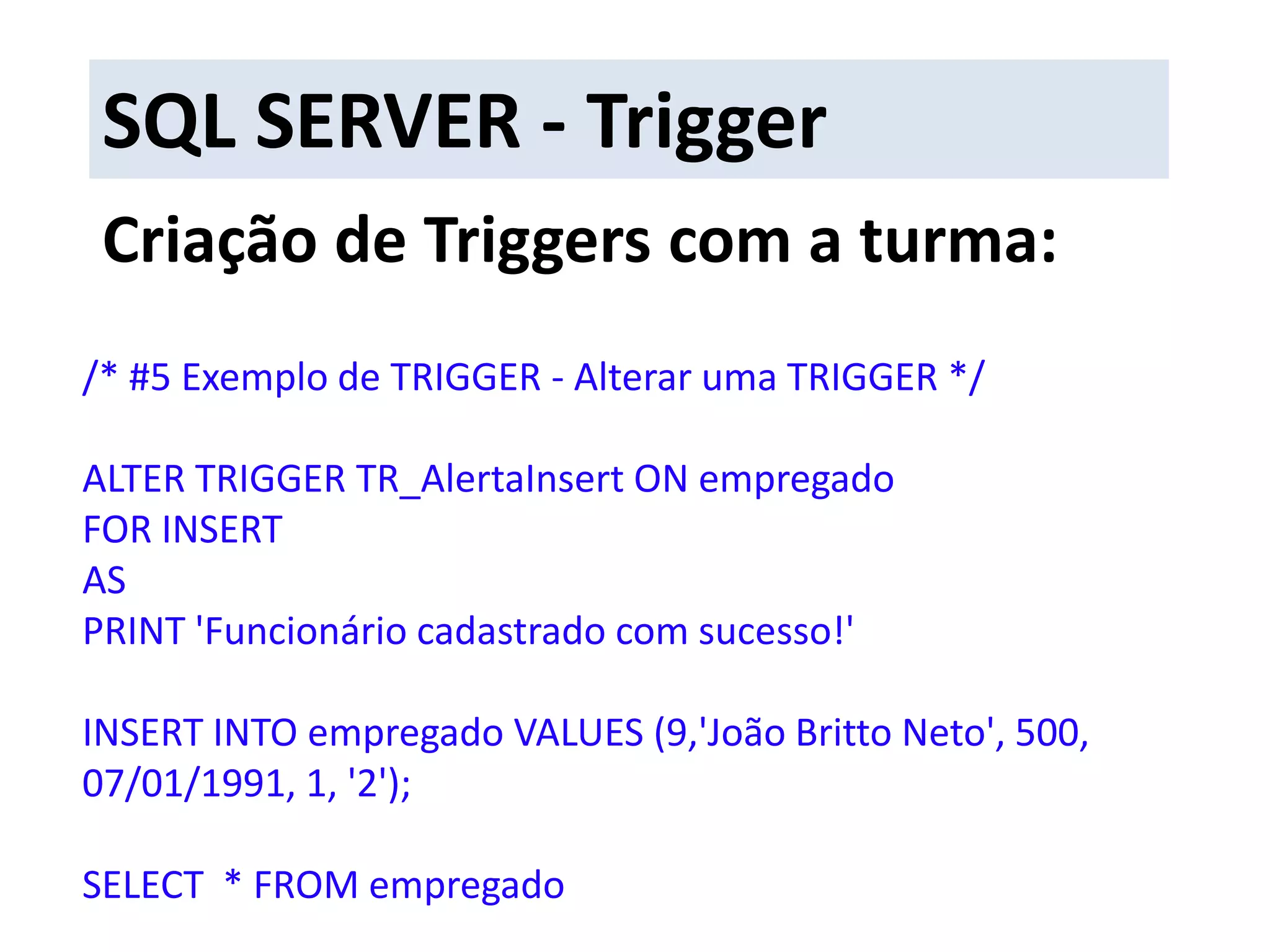  A Tabela para o qual o Trigger irá ser criado;