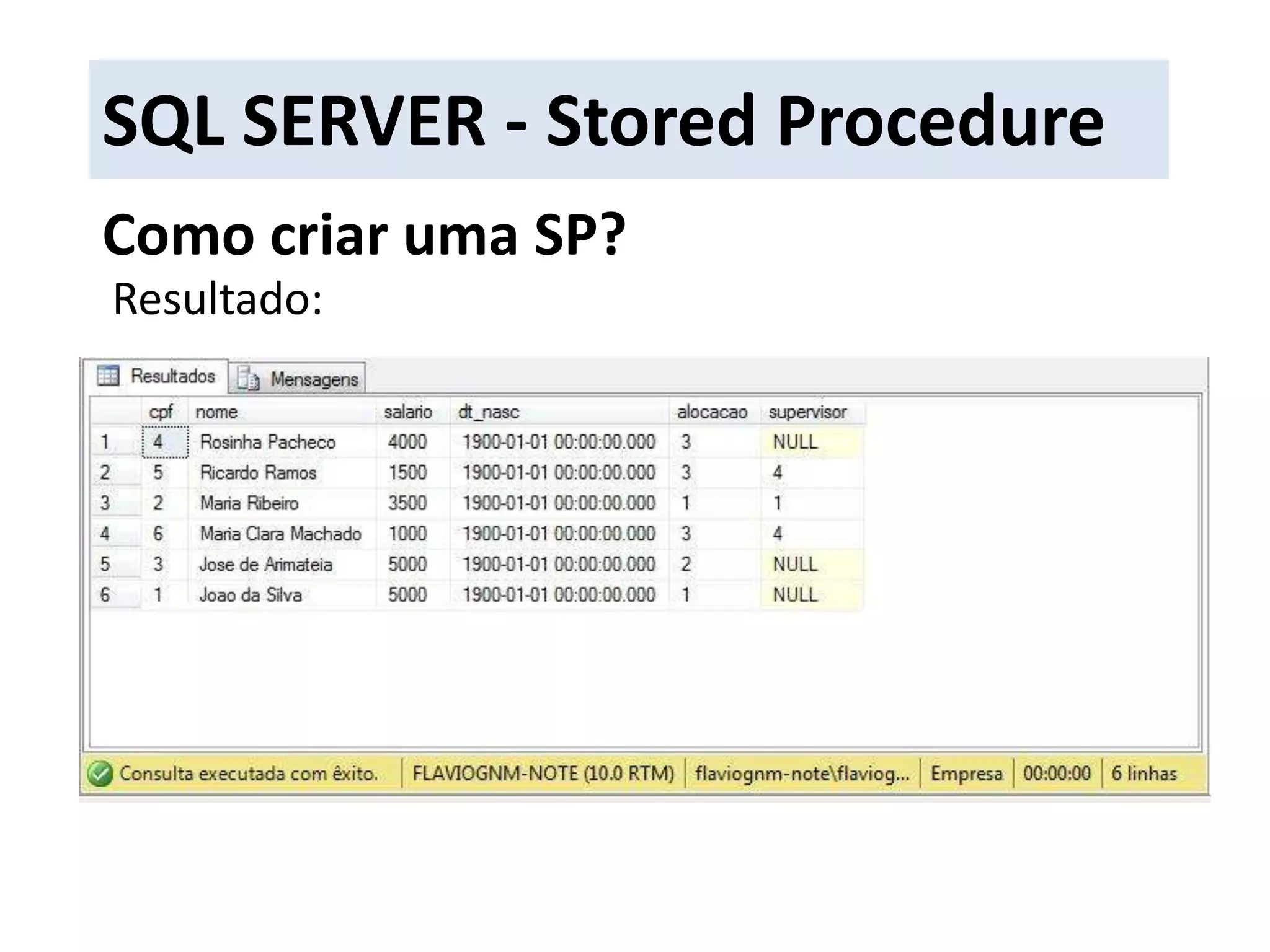 SQL SERVER - Stored ProcedureComo criar uma SP?Resultado: