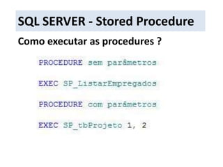SQL SERVER - Stored ProcedureComo executar as procedures ?