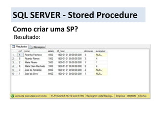 SQL SERVER - Stored ProcedureComo criar uma SP?Resultado: