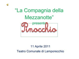 “ La Compagnia della Mezzanotte” presenta 11 Aprile 2011 Teatro Comunale di Lamporecchio 