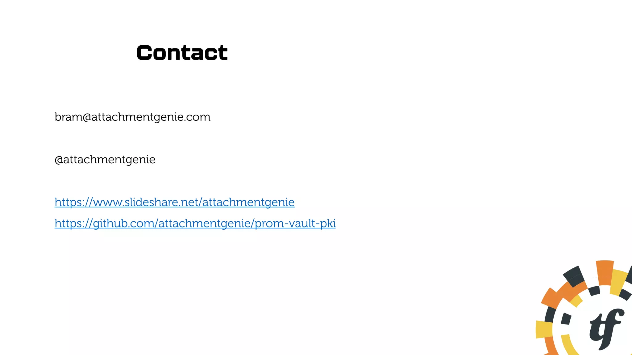 Contact
bram@attachmentgenie.com
@attachmentgenie
https://www.slideshare.net/attachmentgenie
https://github.com/attachmentgenie/prom-vault-pki
 