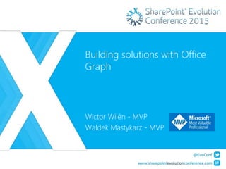 Building solutions with Office
Graph
Wictor Wilén - MVP
Waldek Mastykarz - MVP
 