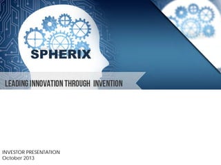 SPHERIX

INVESTOR PRESENTATION
October 2013

 