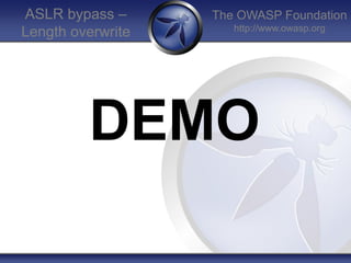 The OWASP Foundation
http://www.owasp.org
ASLR bypass –
Length overwrite
DEMO
 