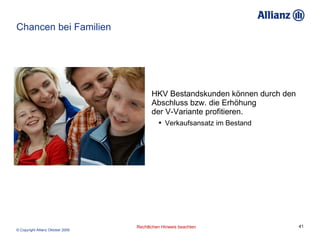 Chancen bei Familien HKV   Bestandskunden können durch den Abschluss bzw. die Erhöhung  der V-Variante profitieren. Verkaufsansatz im Bestand  