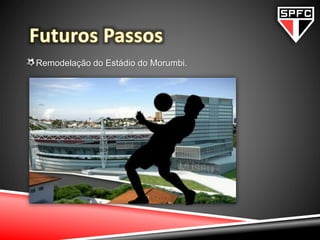 Remodelação do Estádio do Morumbi.
 