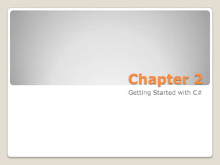 Chapter 2 Getting Started with C# 