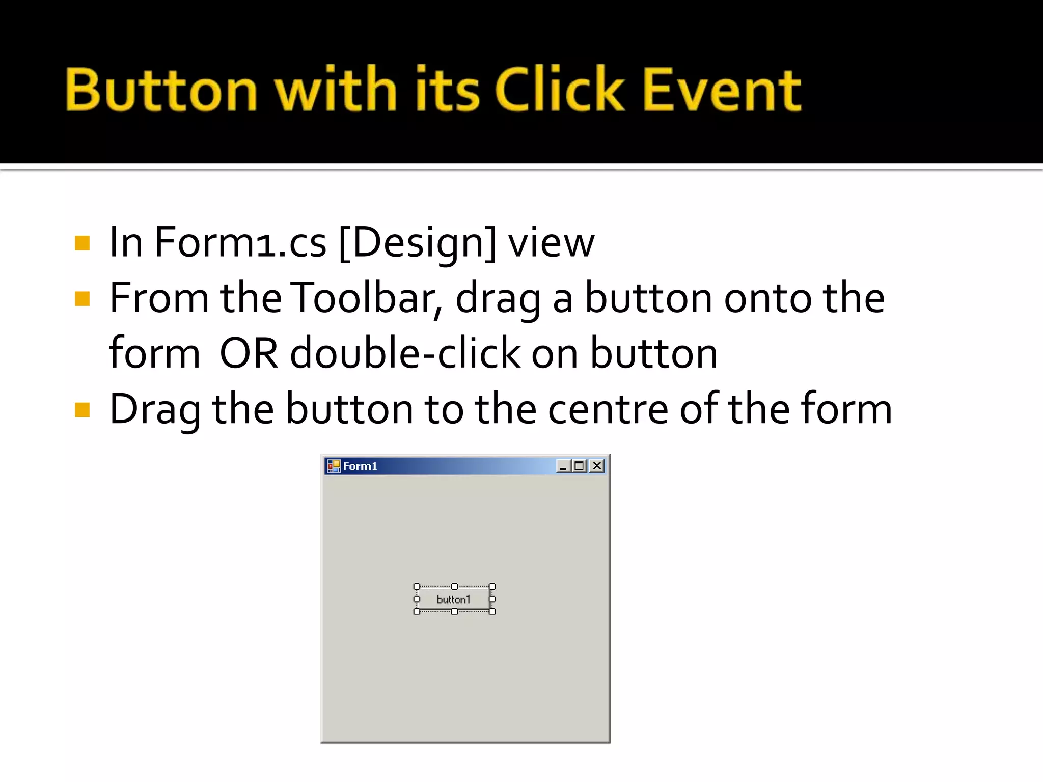 Adding Common ControlsThree types of Common ControlDisplay : 	Eg LabelInput : 		Eg Textbox, ButtonOutput: 	Eg Label