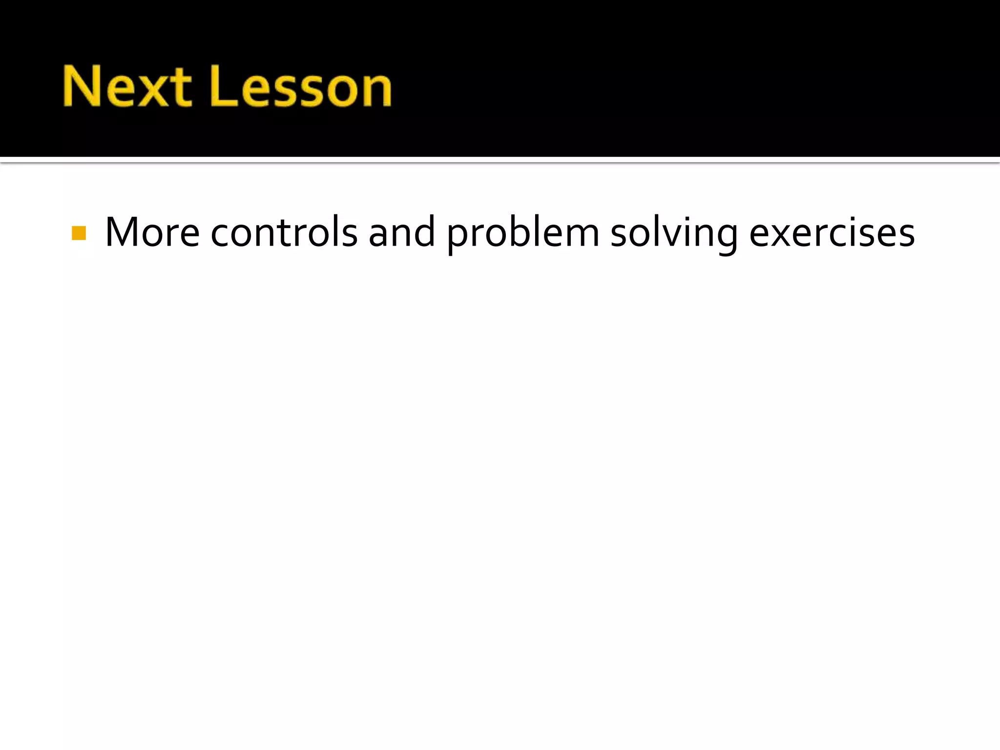 Exercise 3.1Make use of Button control, its Click event and output to Message BoxFor those with textbook: page 28 - 51For those without textbook          http://alturl.com/uiak      Your First C# Windows Form    Adding Controls to a Blank C# Form    Properties of a C# Control    Adding C# Code to a Button