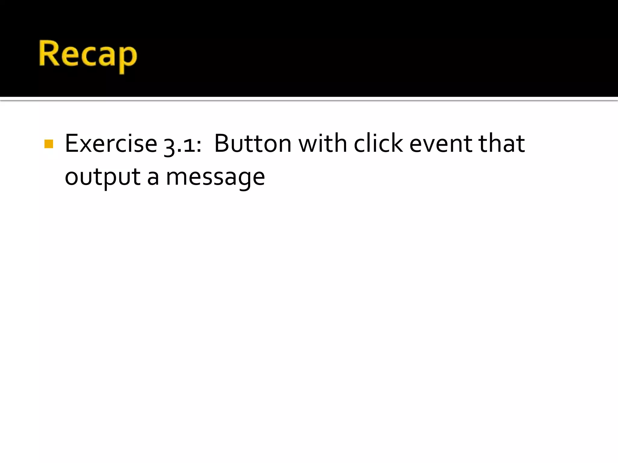 RecapWindows application with at least one formA form may containButtonTextBoxLabel… EtcEvent driven/activated : program responses toButton ClickMouse MoveKeypress