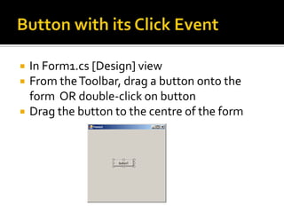 Adding Common ControlsThree types of Common ControlDisplay : 	Eg LabelInput : 		Eg Textbox, ButtonOutput: 	Eg Label