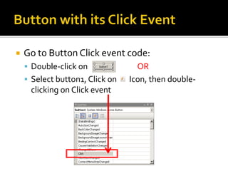 Button with its Click EventIn Form1.cs [Design] viewFrom the Toolbar, drag a button onto the form  OR double-click on buttonDrag the button to the centre of the form