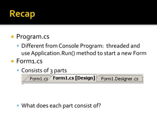 RecapA new Windows Forms Application has 2 *.cs files?.cs?.csWhat are these two files?