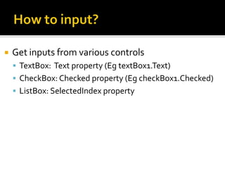Where to output?For Console Program: using Console.Write() or Console.WriteLine – may still use it for debugging => Output windowTwo ways to output for Winform AppsPop up a message box with the outputDisplay the output on controls like label, textbox