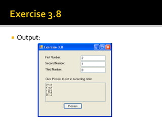 Exercise 3.8Prompt user to key in 3 integers.Sort the integers in ascending order.Print the 3 integers as you sort.Prompt user to key in 3 integers.Sort the integers in ascending order.Print the 3 integers as you sort.  Input1: 2  Input2: 1  Input3: 0  210  120  102  012if (n1 > n2) { … }if (n2 > n3) { … }if (n1 > n2) { … }Use this to append output:output = output + n1 + " " + n2 + " " + n3 + “\r\n";