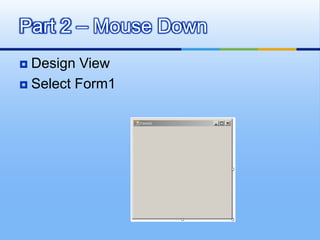 Design ViewSelect Form1Part 2 – Mouse Down