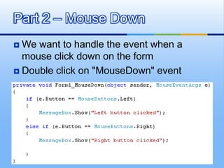 We want to handle the event when a mouse click down on the formDouble click on "MouseDown" eventPart 2 – Mouse Down