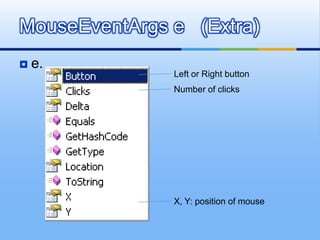 e.MouseEventArgs e   (Extra)Left or Right buttonNumber of clicksX, Y: position of mouse