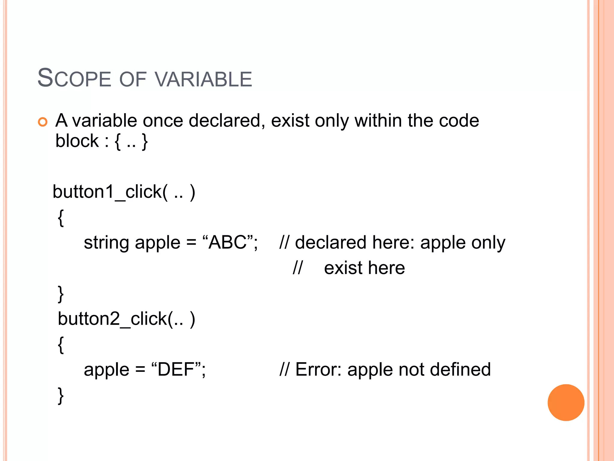 Try it out!Continue from previous project and add the codes to button1_Click event:boolisMoving = true;               // Boolean use true or falseboolhasCompleted = false;char answer = 'Y';                     // Between ‘ ’string str = "my name";             // Between “   ”