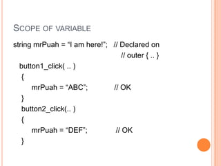 There is a specific relationship between where a variable is defined and where it can be used. This is known as the scope  of the variable. apple only exists in Class2V while june only exists in Class2W. mrPuahexists in CampusMP, Class2V and Class2W.CampusMPmrPuahScope of variableClass2VappleClass2Wjune
