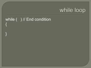 while loopwhile (   ) // End condition {}