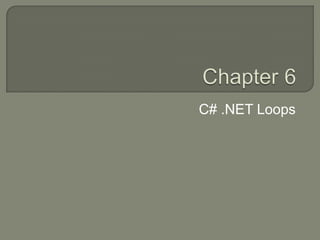 Chapter 6 C# .NET Loops 