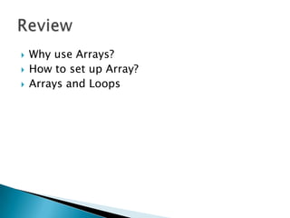 Why use Arrays?How to set up Array?Arrays and LoopsReview
