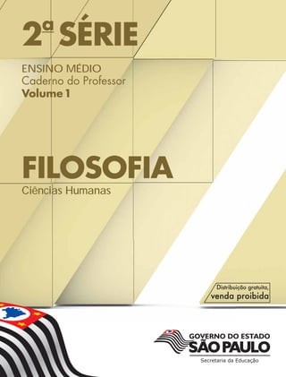 2a
SÉRIE
ENSINO MÉDIO
Caderno do Professor
Volume1
FILOSOFIA
Ciências Humanas
 