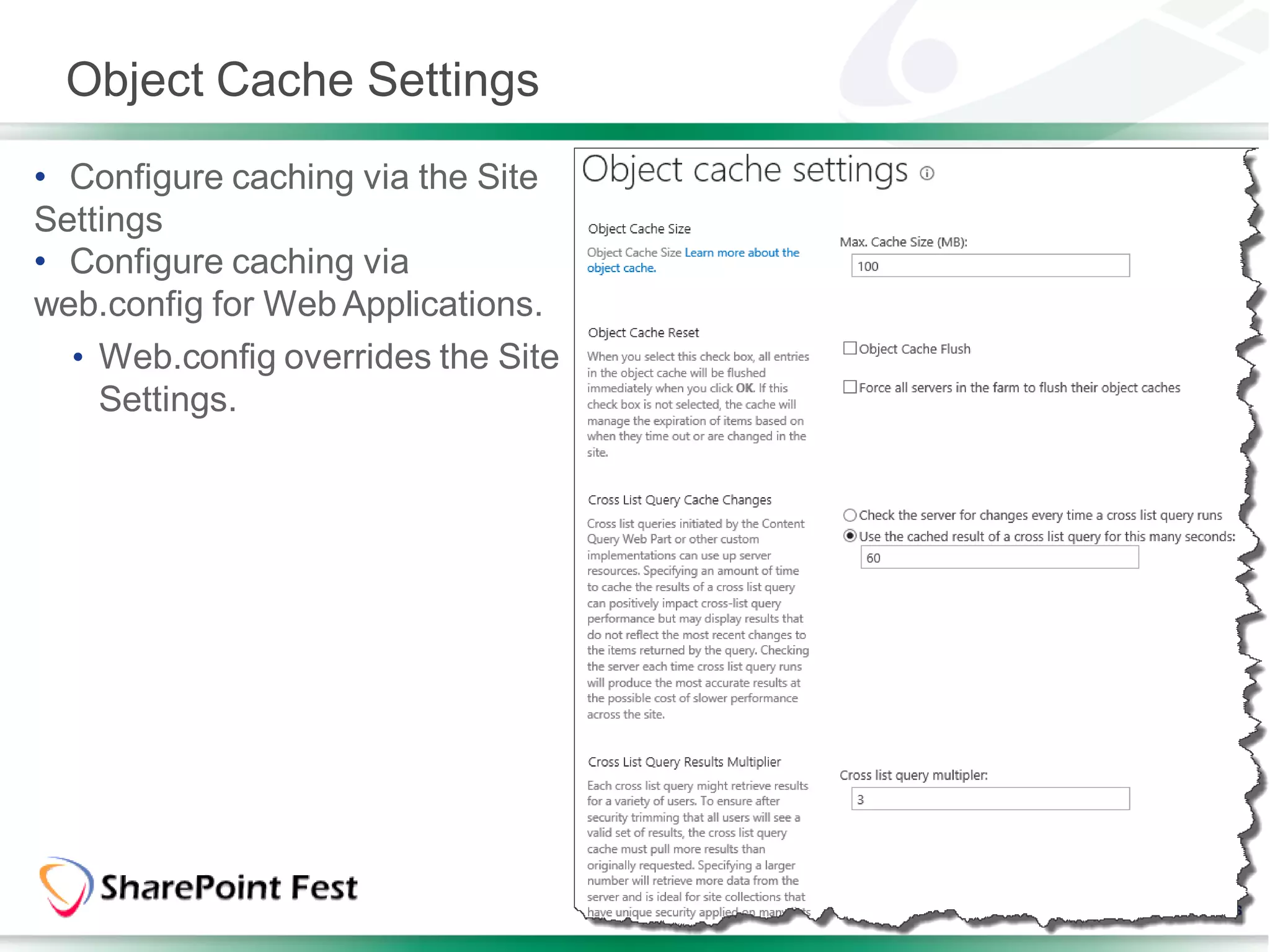 Object Cache Settings
• Configure caching via the Site
Settings
• Configure caching via
web.config for Web Applications.
  • Web.config overrides the Site
    Settings.
 