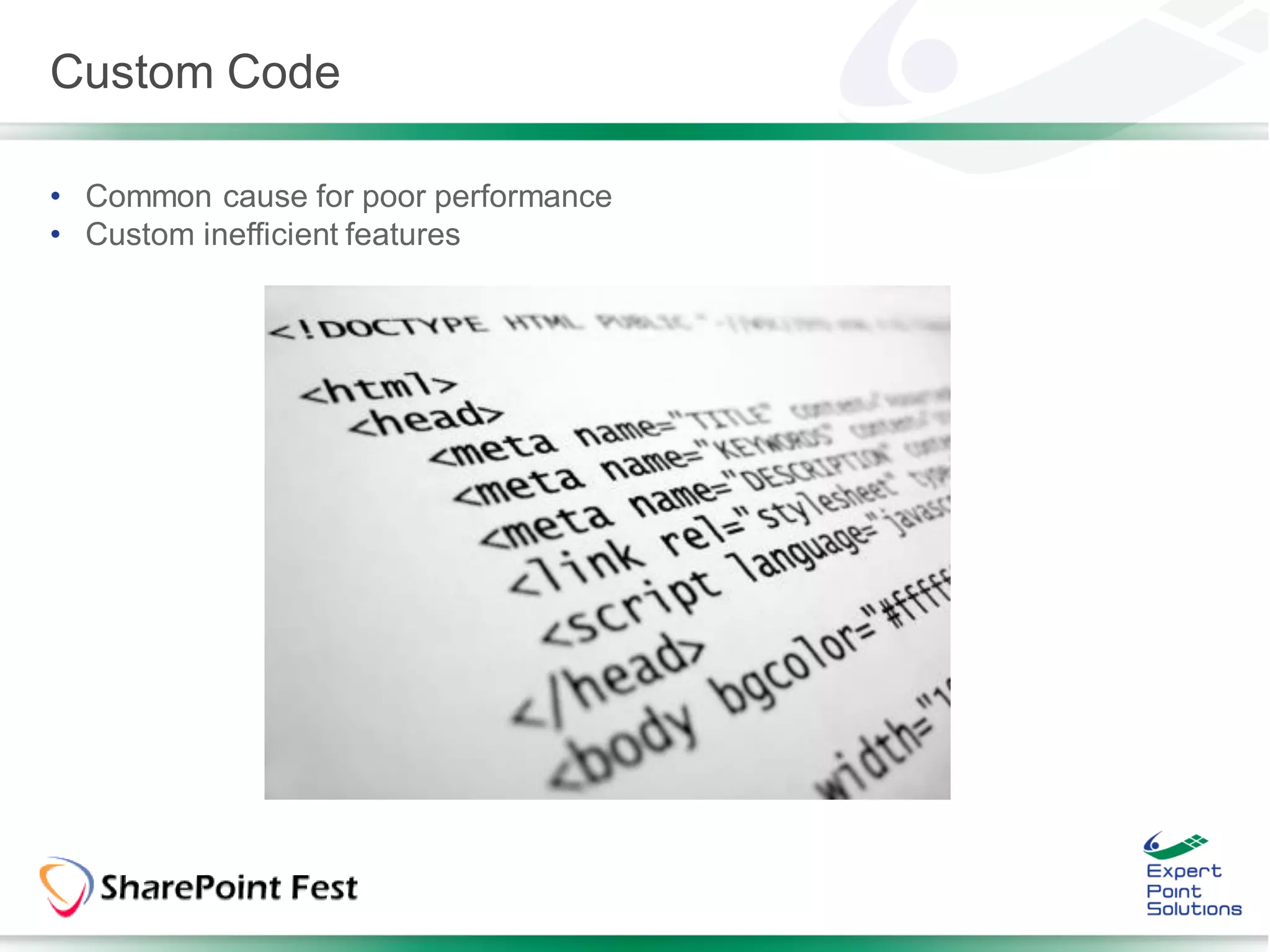 Custom Code

• Common cause for poor performance
• Custom inefficient features
 