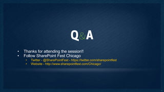 •   Thanks for attending the session!!
•   Follow SharePoint Fest Chicago
     •   Twitter - @SharePointFest - https://twitter.com/sharepointfest
     •   Website - http://www.sharepointfest.com/Chicago/




                                                                          32
 