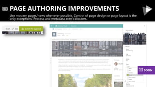 PAGE AUTHORING IMPROVEMENTS
Use modern pages/news whenever possible. Control of page design or page layout is the
only exc...