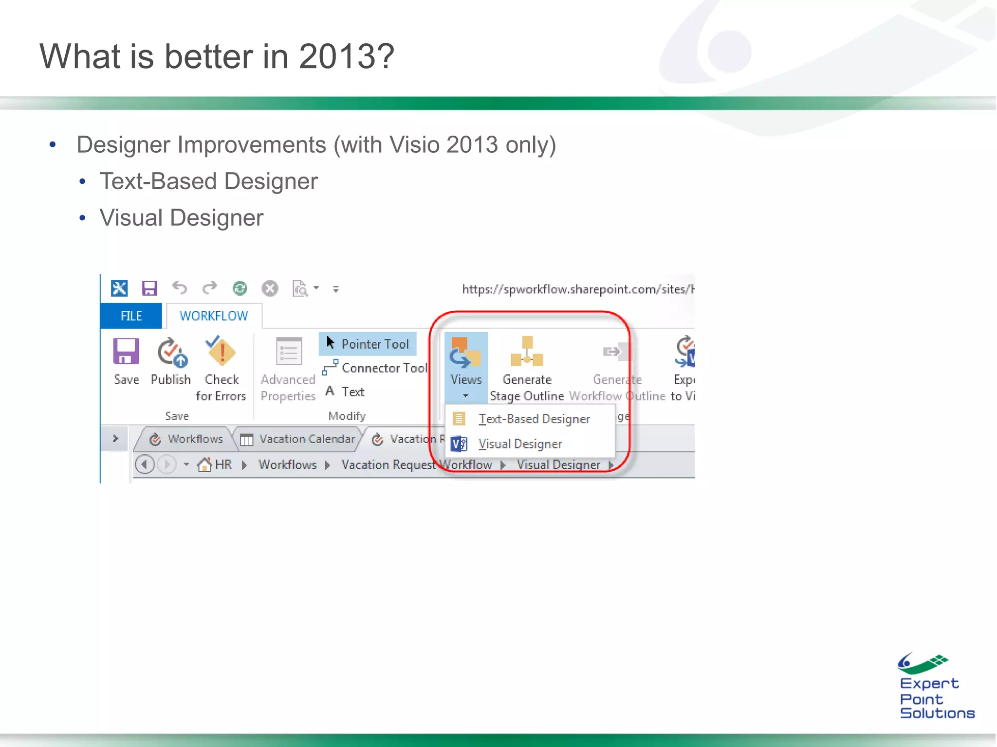 • Designer Improvements (with Visio 2013 only)
• Text-Based Designer
• Visual Designer
What is better in 2013?
 