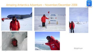 #SPFestDC @pgbhoyar
Amazing Antarctica Adventure – November/December 2008
 