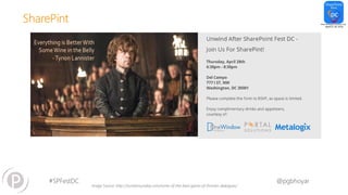 #SPFestDC @pgbhoyar
SharePint
Image Source :http://iscreamsundae.com/some-of-the-best-game-of-thrones-dialogues/
 