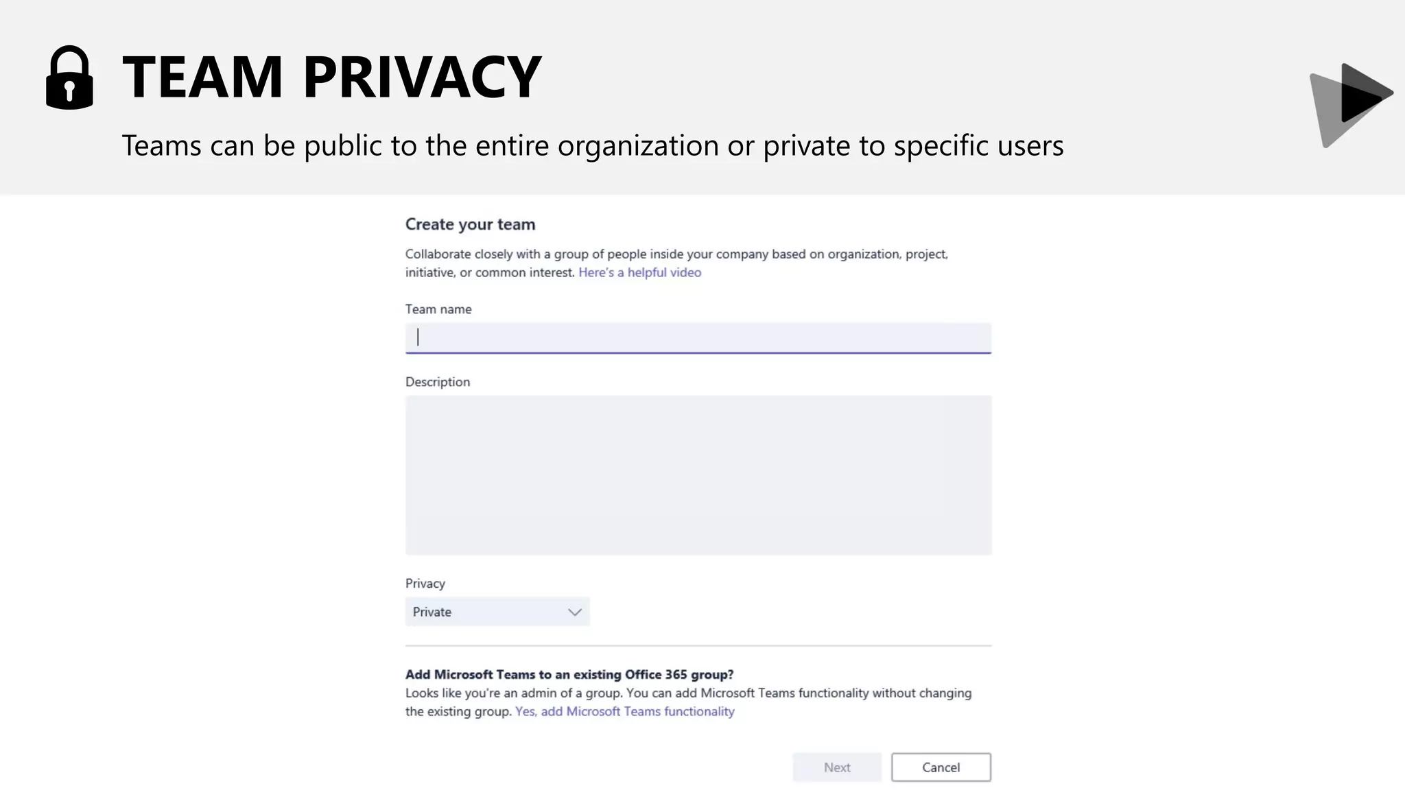 TEAM PRIVACY
Teams can be public to the entire organization or private to specific users
 
