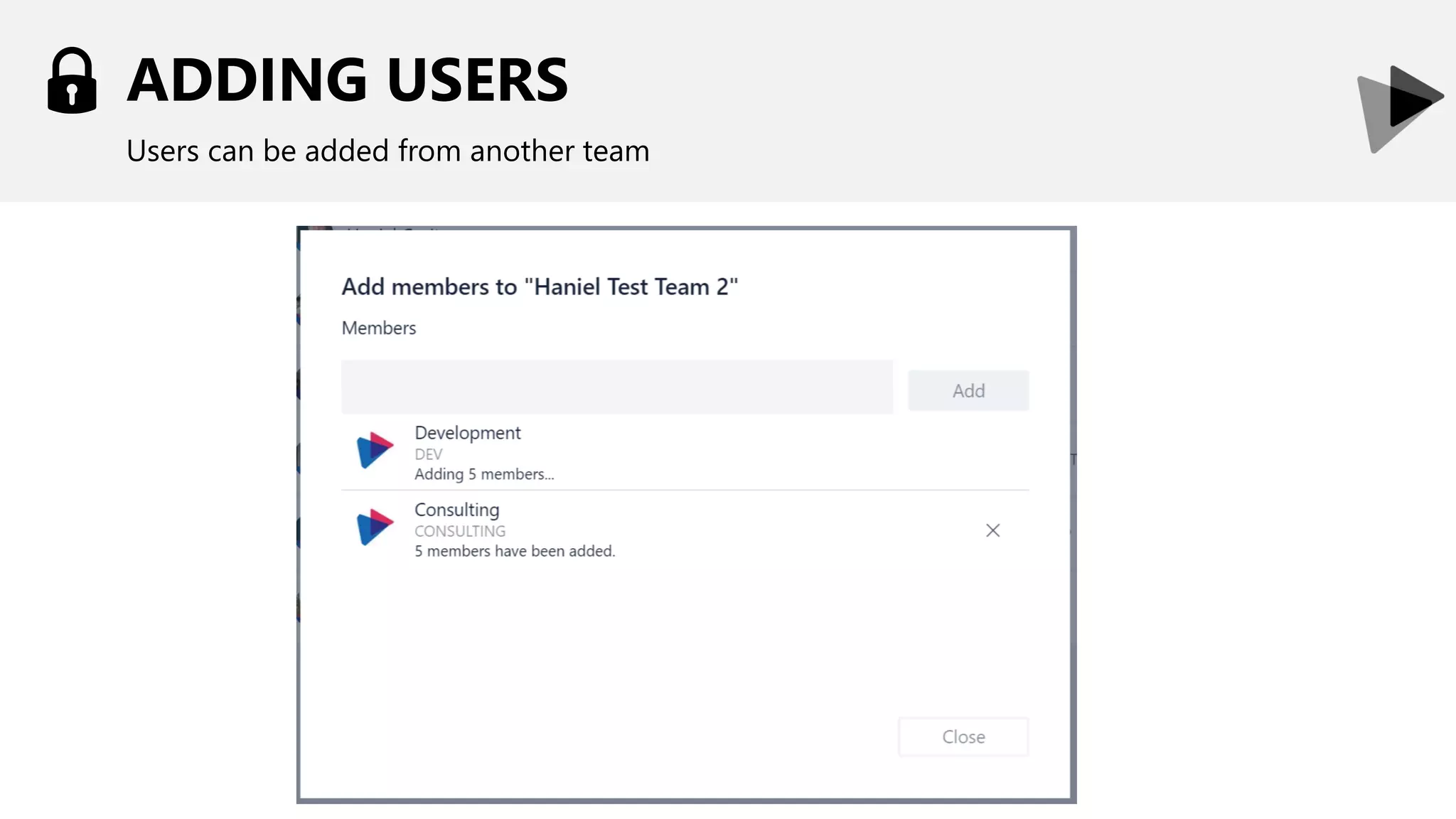 ADDING USERS
Users can be added from another team
 